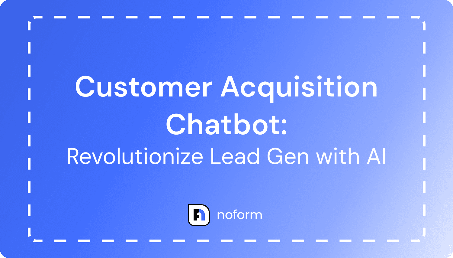 Customer Acquisition Chatbot: Qualify More Leads With AI - Noform