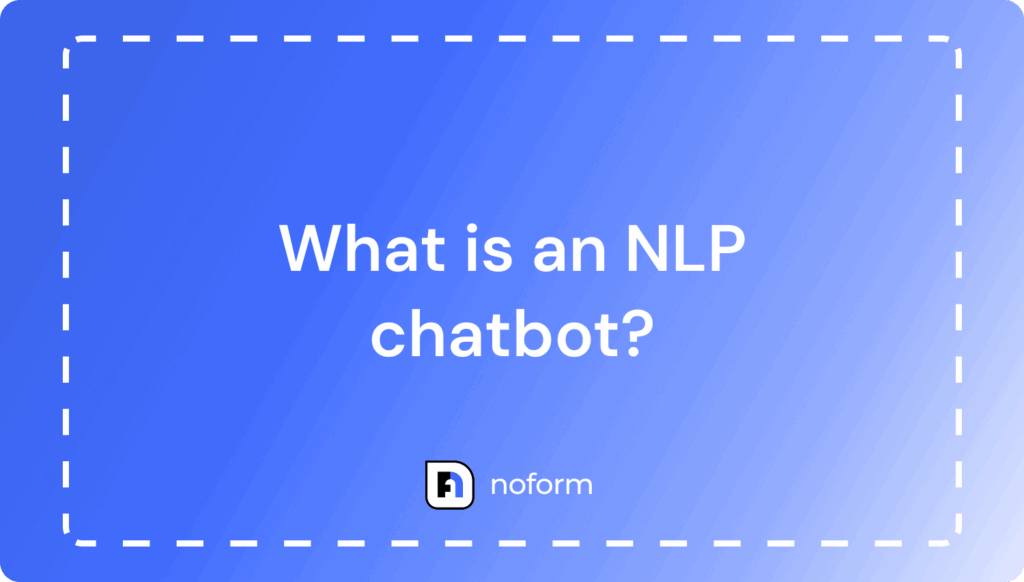 What is an NLP Chatbot? Definition, Benefits, Use Cases for NLP Chatbots in 2025
