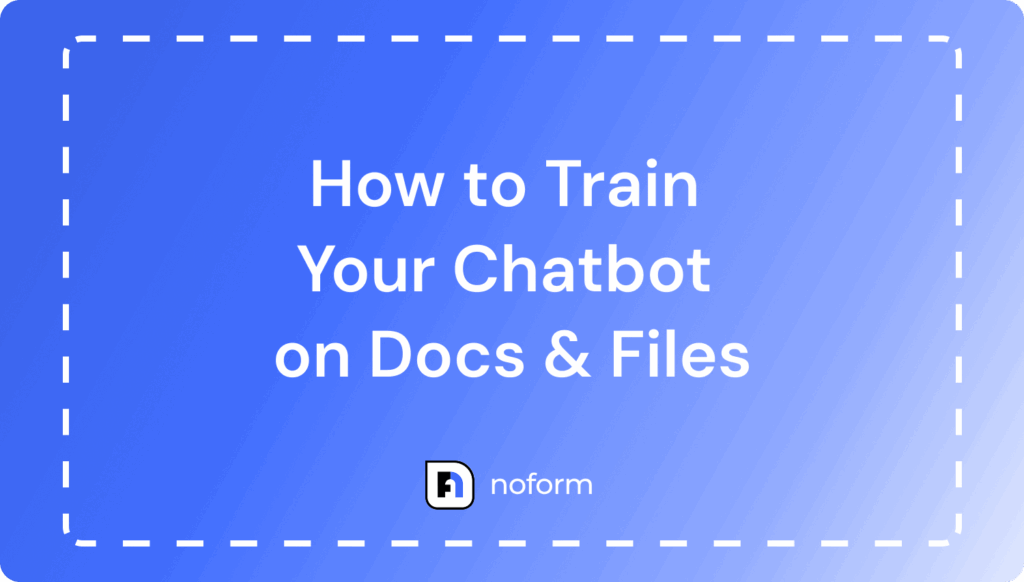 How to Train Your NoForm AI Chatbot on Docs, Files and webs pages (Step-by-Step Guide)