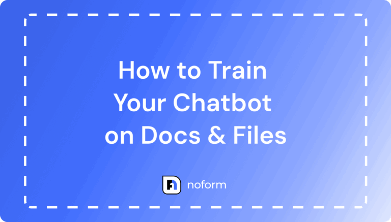 How to Train Your NoForm AI Chatbot on Docs, Files and webs pages (Step-by-Step Guide)