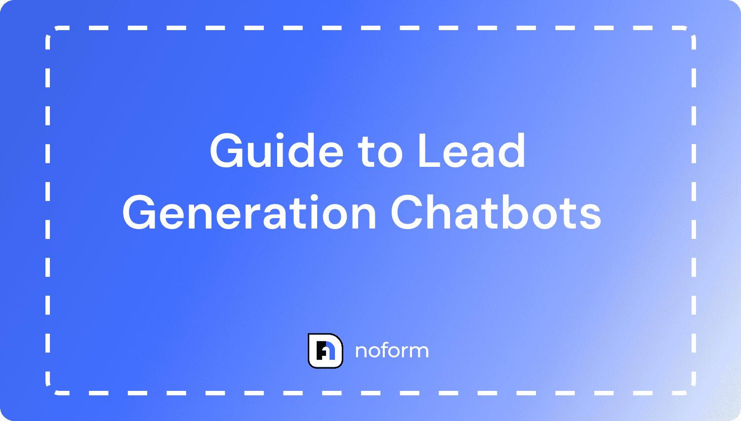 An Ultimate Guide to Lead Generation Chatbots